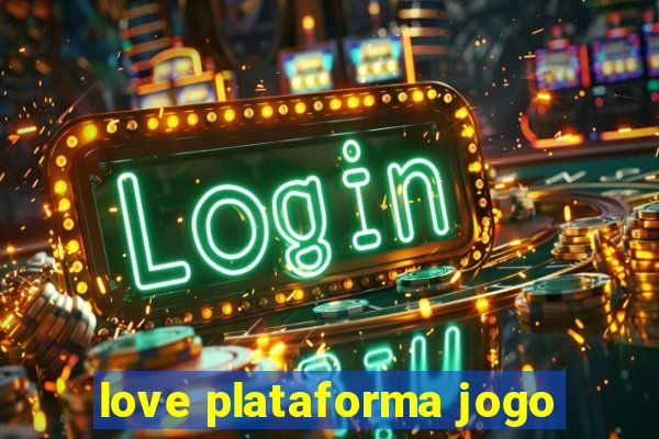 love plataforma jogo